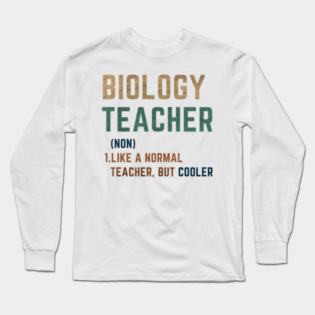 Biology Teacher Biology Teacher Long Sleeve TShirt TeePublic